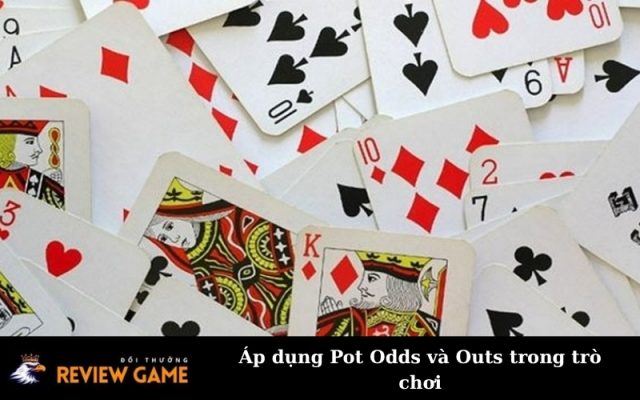 Áp dụng Pot Odds và Outs trong trò chơi